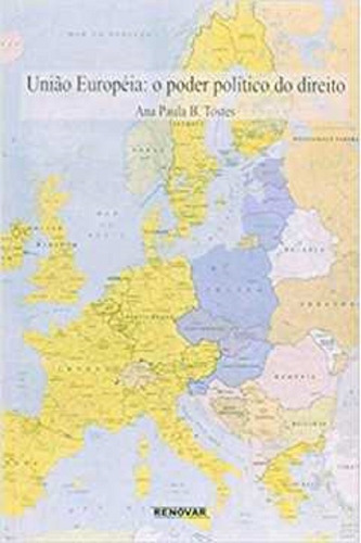União Européia: O Poder Político Do Direito, De Ana Paula B. Tostes. Editora Renovar, Capa Mole, Edição 1 Em Português, 2004