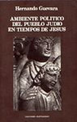 Ambiente politico del pueblo judio en tiempos de Jesus, de GUEVARA, HERNANDO. Editorial CRISTIANDAD en castellano, 2016