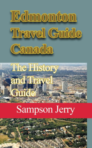 Libro: Edmonton Travel Guide Canada: The History And Travel