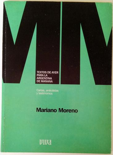 Mariano Moreno Cartas Anécdotas Testimonios Ed. Viva Clarín