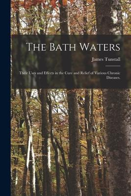 Libro The Bath Waters : Their Uses And Effects In The Cur...