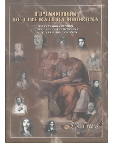 Episodios De Literatura Moderna, De Melva Zamora Rendón, Rubén Darío Vallejo Molina Y Jorge. Serie 9586313094, Vol. 1. Editorial U. Santo Tomás, Tapa Blanda, Edición 2002 En Español, 2002