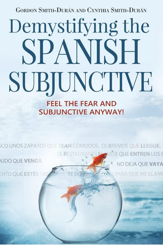 Libro: Demystifying The Spanish Subjunctive: Feel The Fear