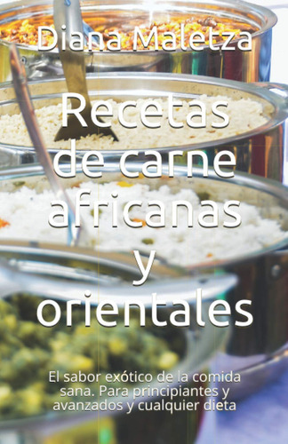 Recetas De Carne Africanas Y Orientales: El Sabor Exótico De