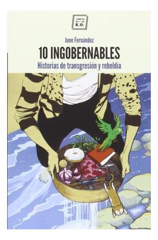 10 Ingobernables : Historias De Transgresión Y Rebeldía - Ju