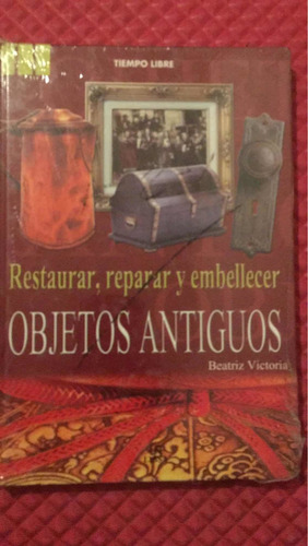 Restaurar, Reparar Y Embellecerobjetos Antiguos