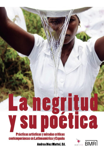 Libro: La Negritud Y Su Poética: Prácticas Artísticas Y Mira
