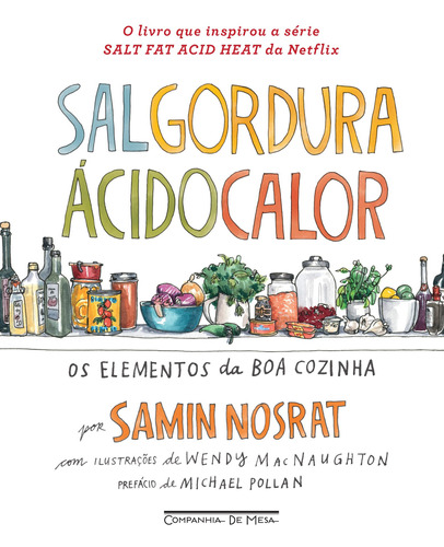 Sal, gordura, ácido, calor: Os elementos da boa cozinha, de Nosrat, Samin. Editora Schwarcz SA, capa dura em português, 2019