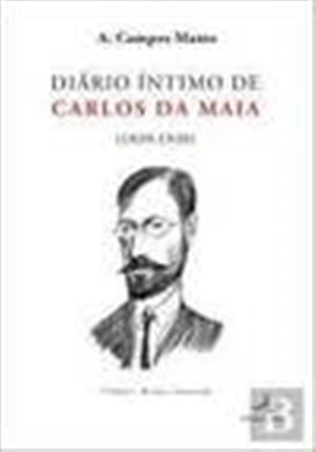 Diário Íntimo De Carlos Da Maia (1890-1930)  -  A. Campos M