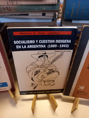 Socialismo Y Cuestión Indígena En La Argentina - De Lucía