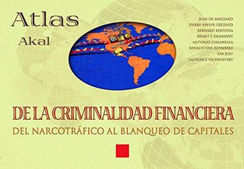 Atlas De La Criminalidad Financiera. Un Mundo Sin Ley