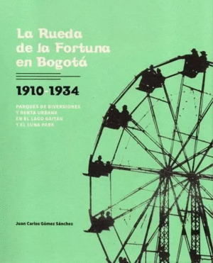 Libro La Rueda De La Fortuna En Bogotá 1910-1934 Parques De