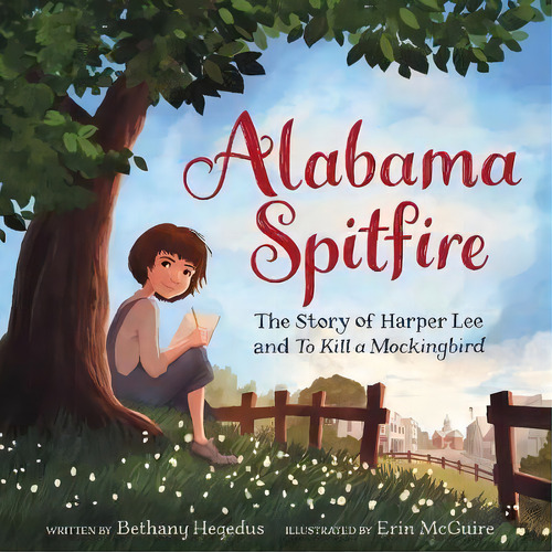 Alabama Spitfire: The Story Of Harper Lee And To Kill A Mockingbird, De Bethany Hegedus., Vol. 1. Editorial Harpercollins Publishers Inc, Tapa Blanda En Inglés
