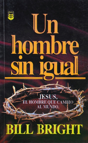 Un Hombre Sin Igual - Bill Bright 