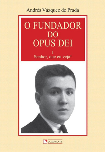O fundador do Opus Dei - Volume 1 - Senhor, que eu veja!, de Vázquez de Prada, Andrés. Quadrante Editora, capa mole em português, 2004