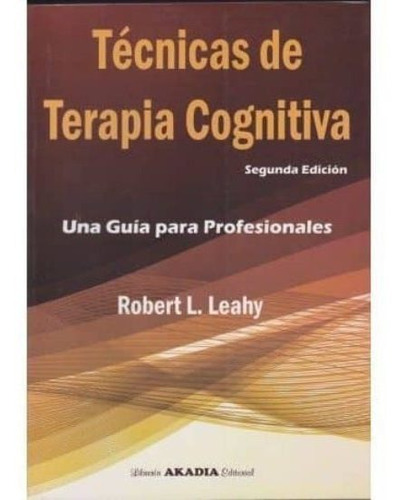 Tecnicas De Terapia Cognitiva - 2da Ed- Robert Leahy -aka