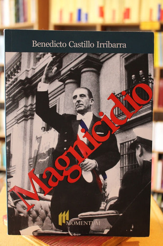 Magnicidio - Benedicto Castillo Irribarra