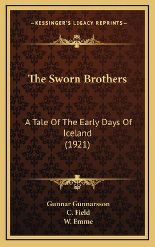 The Sworn Brothers: A Tale Of The Early Days Of Iceland (1921): A Tale Of The Early Days Of Iceland (1921), De Gunnarsson, Gunnar., Vol. 1. Editorial Kessinger Pub Llc, Tapa Dura En Inglés