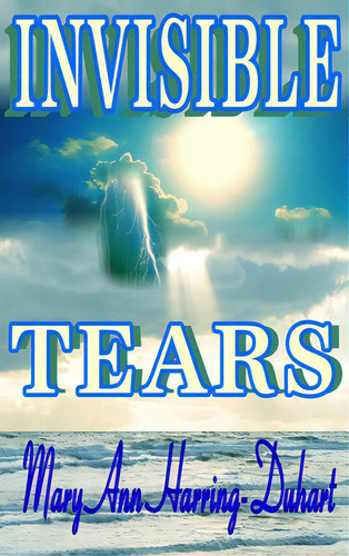 Invisible Tears, De Harring-duhart, Mary Ann. Editorial Lulu Pr, Tapa Dura En Inglés