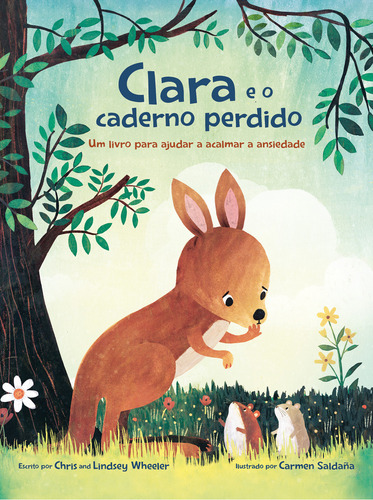 Clara E O Caderno Perdido: Um Livro Sobre Como Acalmar A Ansiedade, De Chris Wheeler., Vol. 1. Editorial Thomas Nelson Brasil, Capa Mole, Edição 1 Em Português, 2024