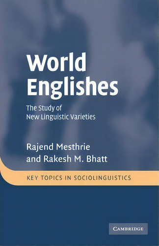 Key Topics In Sociolinguistics: World Englishes: The Study Of New Linguistic Varieties, De Rajend Mesthrie. Editorial Cambridge University Press, Tapa Blanda En Inglés