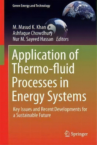 Application Of Thermo-fluid Processes In Energy Systems, De M. Masud K. Khan. Editorial Springer Verlag Singapore, Tapa Dura En Inglés