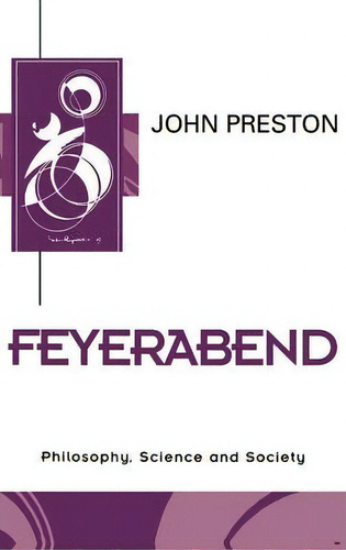 Feyerabend: Philosophy, Science And Society, De John Preston., Vol. 1. Editorial Polity Press, Tapa Blanda En Inglés
