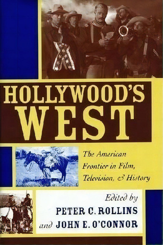 Hollywood's West : The American Frontier In Film, Television, And History, De Peter C. Rollins. Editorial The University Press Of Kentucky, Tapa Blanda En Inglés