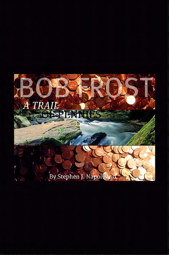 Bob Frost - A Trail Of Pennies, De Stephen J Napolitano. Editorial Xlibris Corporation, Tapa Blanda En Inglés