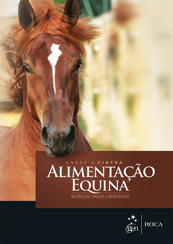 Alimentação Equina - Nutrição, Saúde e Bem-Estar, de Cintra, André G.. Editora Guanabara Koogan Ltda., capa mole em português, 2016