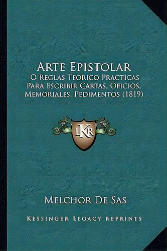 Arte Epistolar, De Melchor De Sas. Editorial Kessinger Publishing, Tapa Blanda En Español
