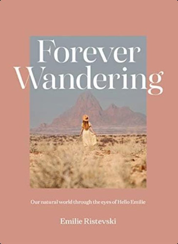Forever Wandering: Hello Emilies Guide To Reconnecting With Our Natural World, De Ristevski, Emilie. Editorial Hardie Grant, Tapa Dura En Inglés