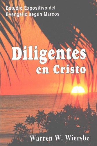 Diligentes En Cristo, Evangelico Según Marcos, De Warren W. Wiersbe. Editorial Bautista Independiente En Español