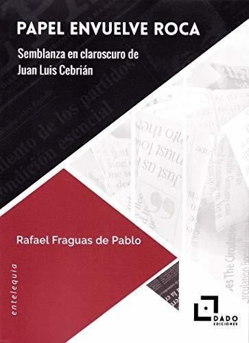 Papel Envuelve Roca: Semblanza En Claroscuro De Juan Luis Ce