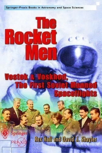 The Rocket Men : Vostok & Voskhod. The First Soviet Manned Spaceflights, De Rex Hall. Editorial Springer London Ltd, Tapa Blanda En Inglés