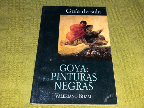 Goya: Pinturas Negras - Valeriano Bozal - Alianza