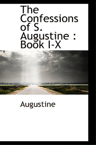The Confessions Of S. Augustine: Book I-x, De Augustine, S.., Vol. 1. Editorial Bibliobazaar, Tapa Dura En Inglés