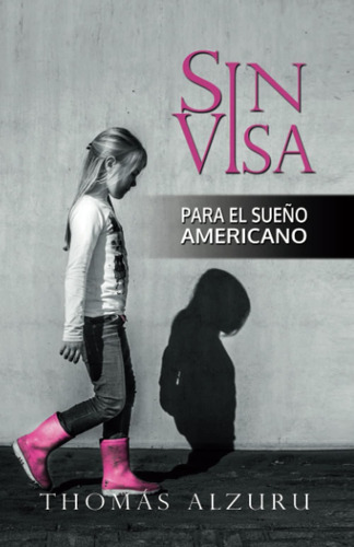 Libro: Sin Visa: Para El Sueño Americano (spanish Edition)