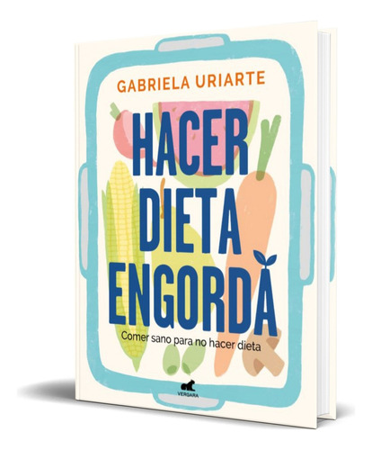 Hacer Dieta Engorda, De Gabriela Uriarte. Editorial Vergara, Tapa Pasta Blanda En Español, 2021