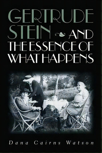 Gertrude Stein And The Essence Of What Happens, De Dana Cairns Watson. Editorial Vanderbilt University Press, Tapa Blanda En Inglés