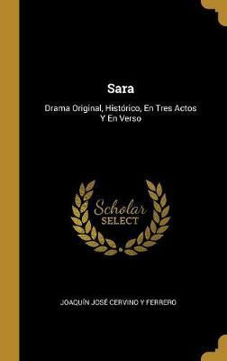 Libro Sara : Drama Original, Hist Rico, En Tres Actos Y E...
