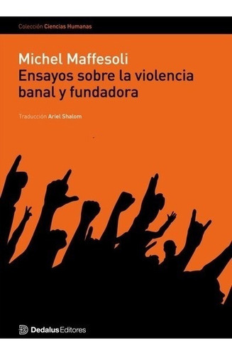 Ensayos Sobre La Violencia Banal Y Fundadora, De Michel Maffesoli. Editorial Dedalus Editores En Español