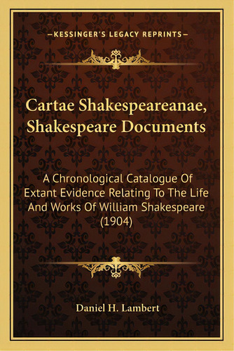 Cartae Shakespeareanae, Shakespeare Documents: A Chronological Catalogue Of Extant Evidence Relat..., De Lambert, Daniel H.. Editorial Kessinger Pub Llc, Tapa Blanda En Inglés