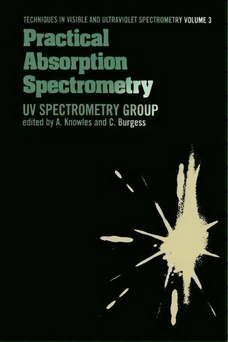 Practical Absorption Spectrometry : Ultraviolet Spectrometry Group, De C. Knowles. Editorial Springer, Tapa Blanda En Inglés