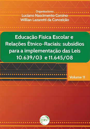 Educação física escolar e relações étnico-raciais: subsídios para a implementação das leis 10.639/03 e 11.645/08 volume 11, de (Organizador) Corsino, Luciano Nascimento/ (Organizador) Lazaretti, Willian. Editorial Editora CRV LTDA ME, capa mole em português, 2016