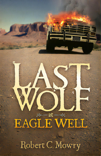 Last Wolf At Eagle Well, De Mowry, Robert C.. Editorial Morgan James Pub, Tapa Blanda En Inglés