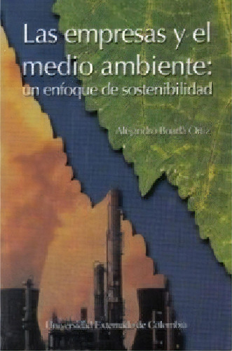 Las empresas y el medio ambiente: un enfoque de sostenibili, de Alejandro Boada Ortiz. Serie 9586168786, vol. 1. Editorial U. Externado de Colombia, tapa blanda, edición 2004 en español, 2004