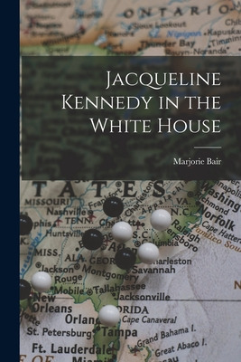 Libro Jacqueline Kennedy In The White House - Bair, Marjo...