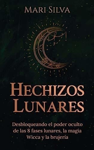 Hechizos Lunares Desbloqueando El Poder Oculto De..