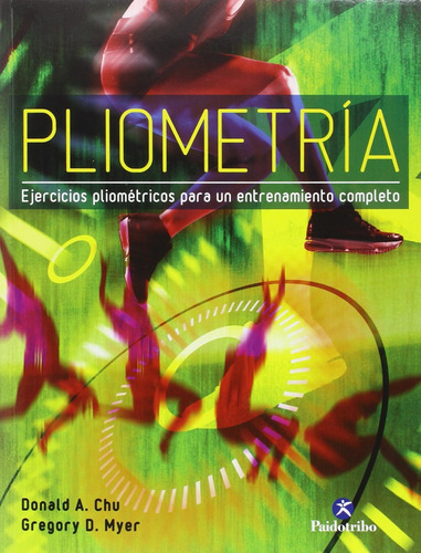 Pliometria. Ejercicios Pliometricos Para Un Entrenamiento Completo, De Chu, Donald A.. Editorial Paidotribo, Tapa Blanda En Español, 2016